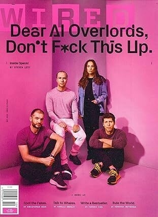 Cover of Wired Magazine featuring the leaders of OpenAI, with the caption: 'Dear AI Overlords, Don't F*ck This Up'